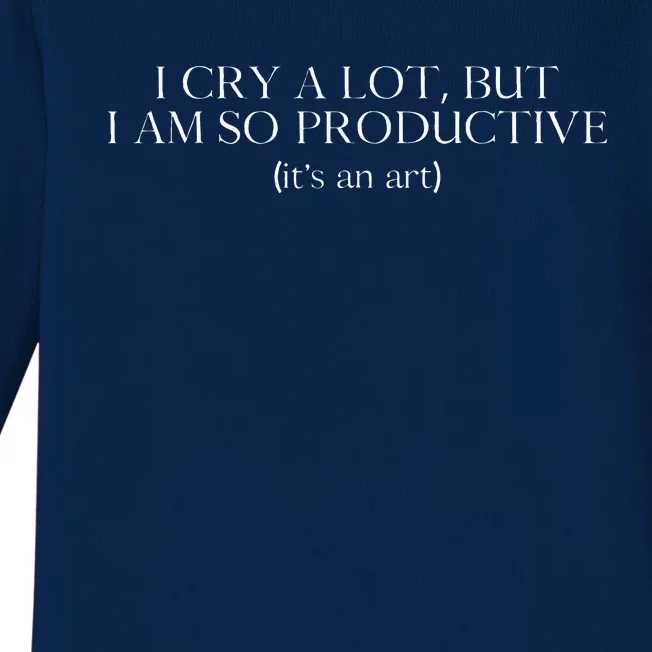 I Cry A Lot But I Am So Productive Baby Long Sleeve Bodysuit