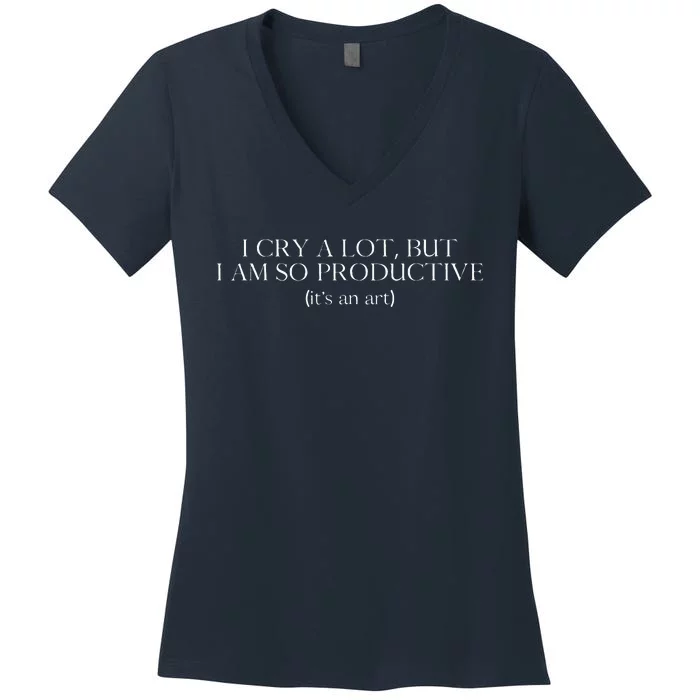 I Cry A Lot But I Am So Productive Women's V-Neck T-Shirt