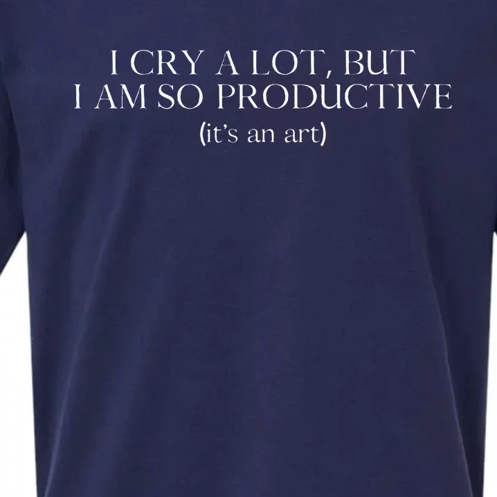 I Cry A Lot But I Am So Productive Sueded Cloud Jersey T-Shirt