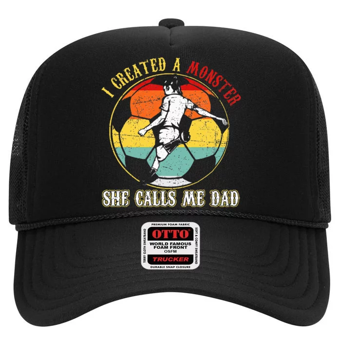 I Created A Monster She Call Me Dad Soccer Dad High Crown Mesh Trucker Hat