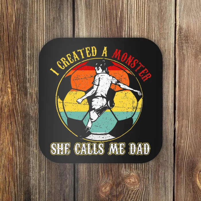 I Created A Monster She Call Me Dad Soccer Dad Coaster