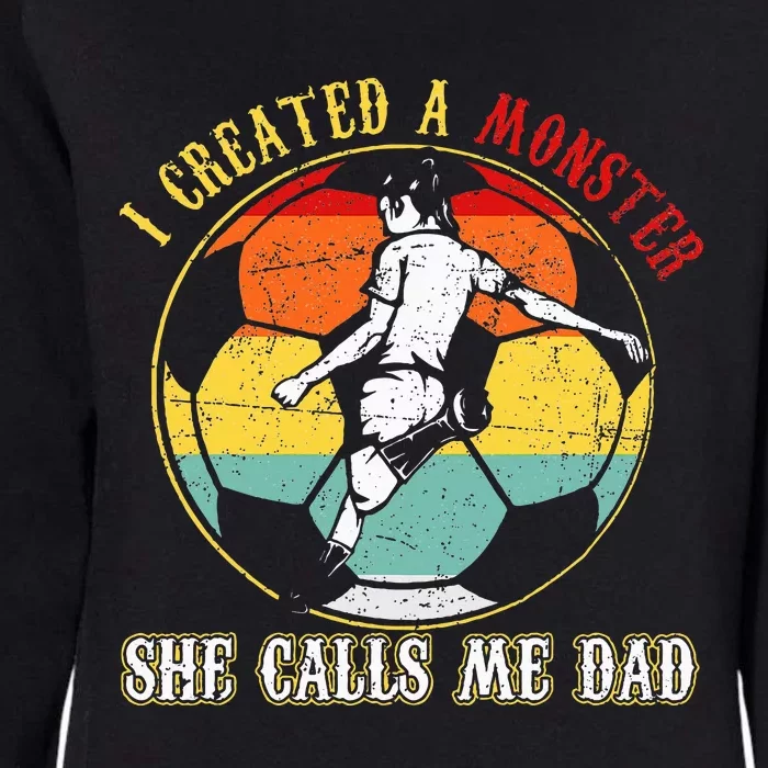 I Created A Monster She Call Me Dad Soccer Dad Womens California Wash Sweatshirt