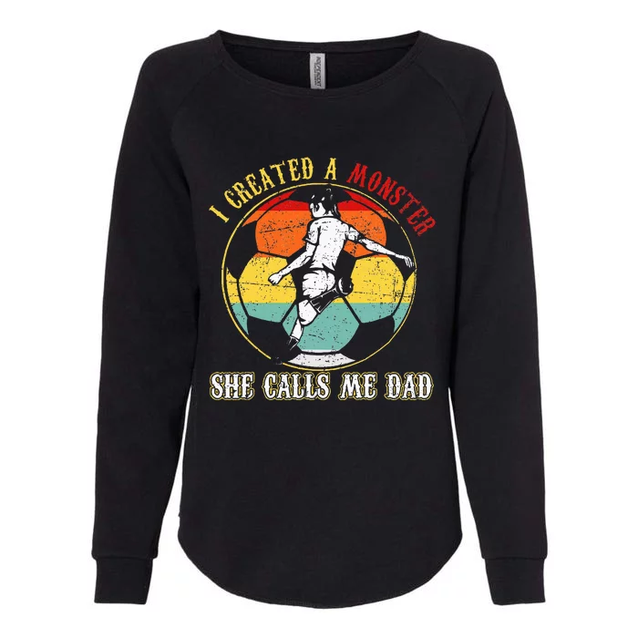 I Created A Monster She Call Me Dad Soccer Dad Womens California Wash Sweatshirt