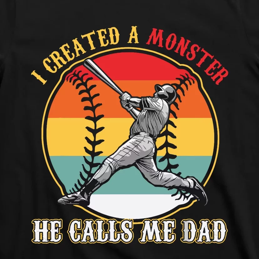 I Created A Monster He Call Me Dad Baseball Fathers Day T-Shirt