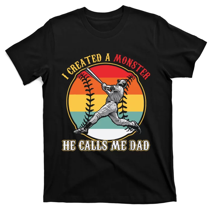 I Created A Monster He Call Me Dad Baseball Fathers Day T-Shirt