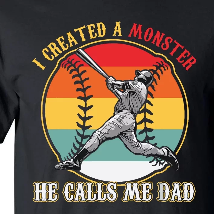 I Created A Monster He Call Me Dad Baseball Fathers Day Tall T-Shirt