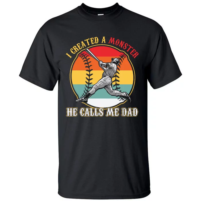 I Created A Monster He Call Me Dad Baseball Fathers Day Tall T-Shirt