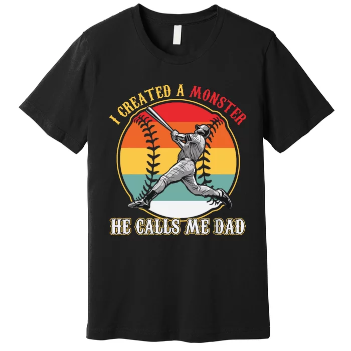 I Created A Monster He Call Me Dad Baseball Fathers Day Premium T-Shirt