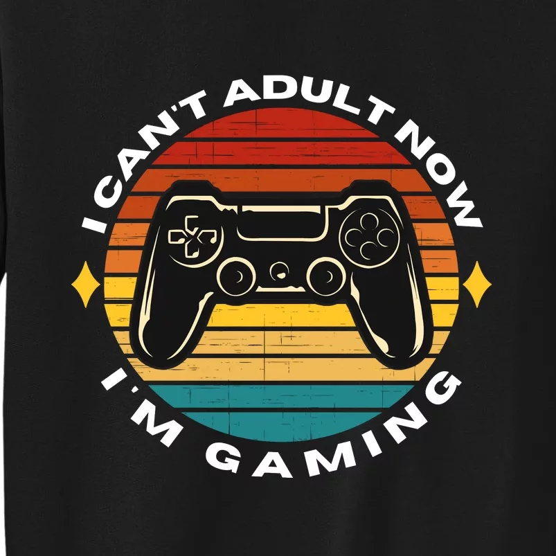 I Can't Adult Now I'm Gaming, Gaming, Funny Gamer, Gaming Tall Sweatshirt