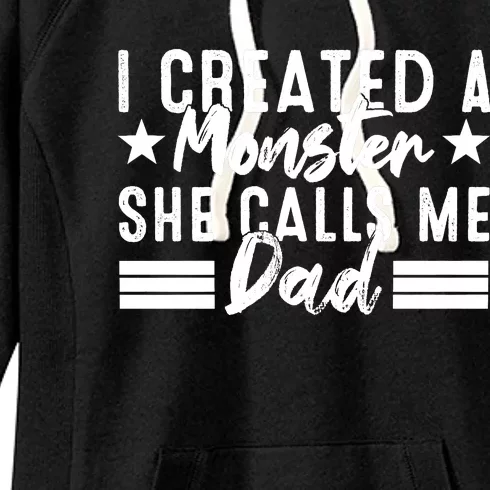 I Created A Monster She Calls Me Dad Women's Fleece Hoodie