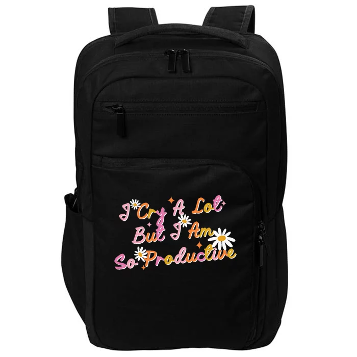 I Cry A Lot But I Am So Productive Impact Tech Backpack