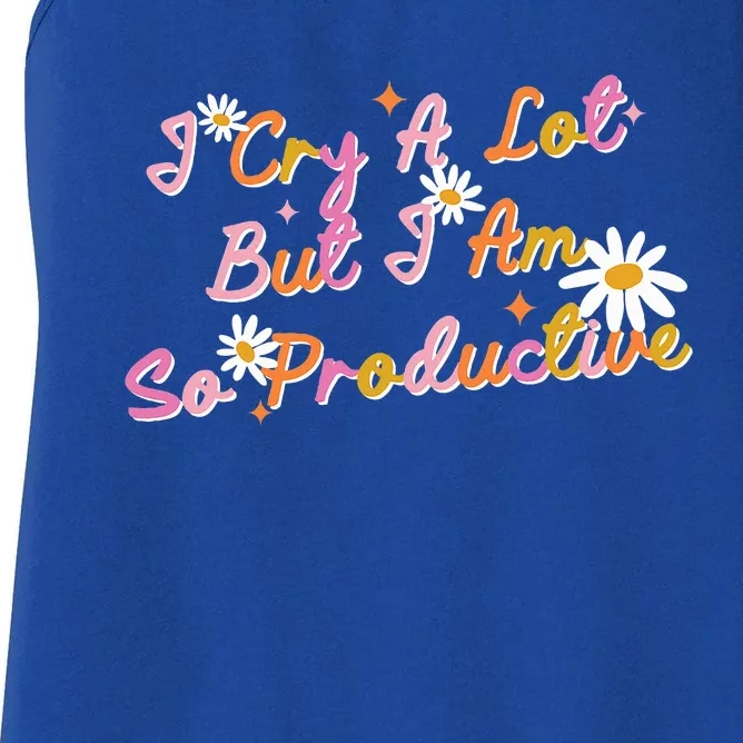 I Cry A Lot But I Am So Productive Women's Racerback Tank