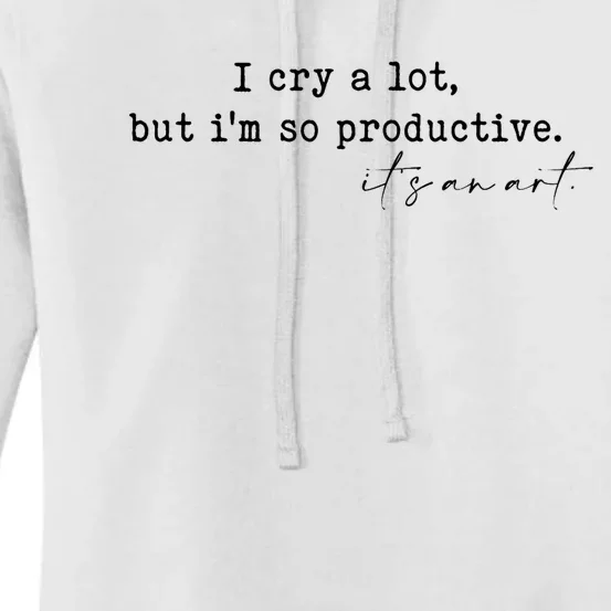 I Cry A Lot But I Am So Productive Women's Pullover Hoodie