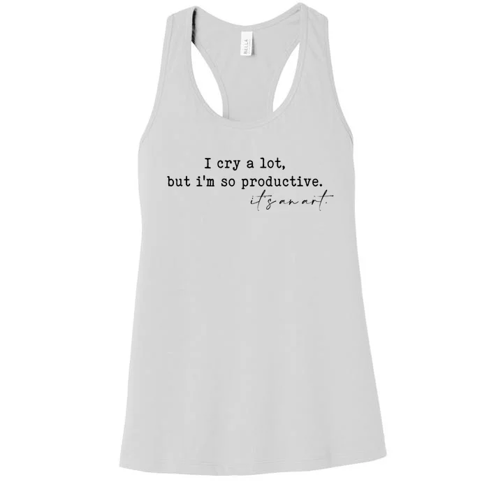 I Cry A Lot But I Am So Productive Women's Racerback Tank