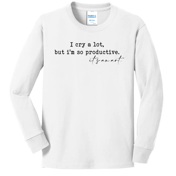 I Cry A Lot But I Am So Productive Kids Long Sleeve Shirt