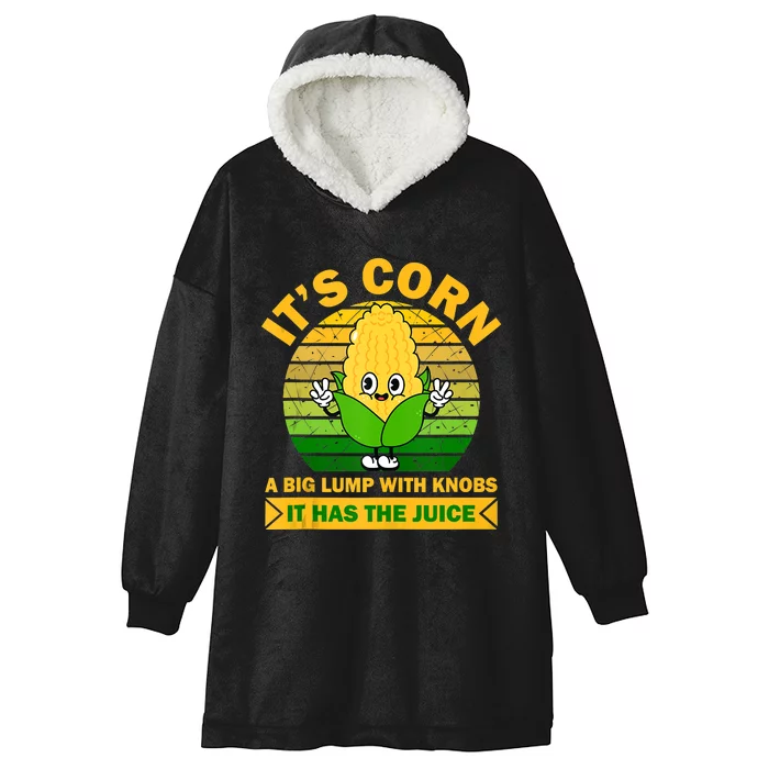 It's Corn A Big Lump Of Knobs It Has The Juice Funny Trending Hooded Wearable Blanket