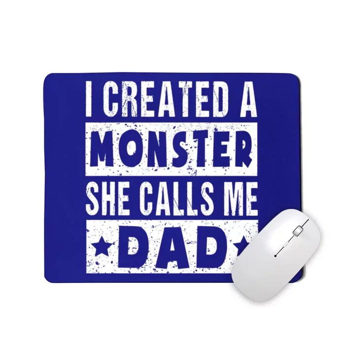 I Created A Monster She Calls Me Dad Father's Day Daughter Great Gift Mousepad