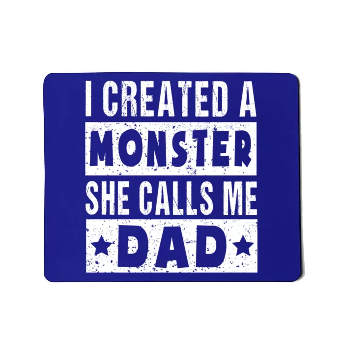 I Created A Monster She Calls Me Dad Father's Day Daughter Great Gift Mousepad