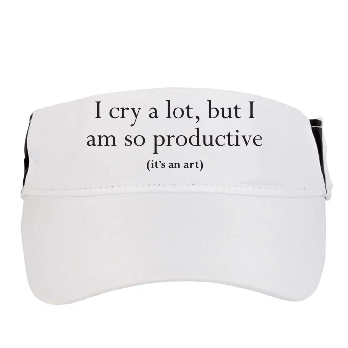 I Cry A Lot But I Am So Productive Adult Drive Performance Visor