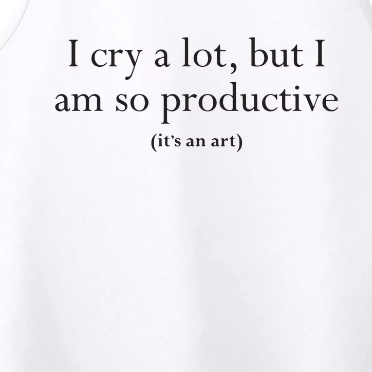 I Cry A Lot But I Am So Productive Performance Tank