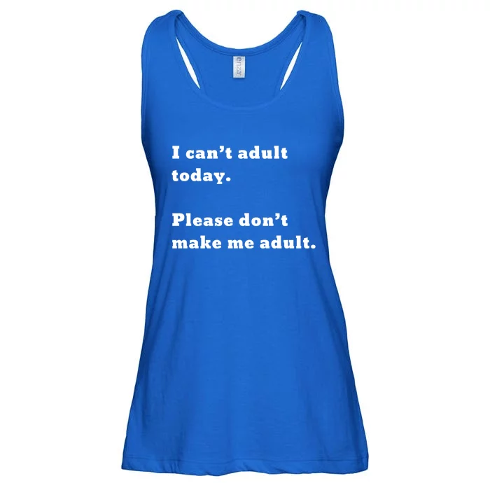 I Can’t Adult Today Please Don’t Make Me Adult Gift Ladies Essential Flowy Tank