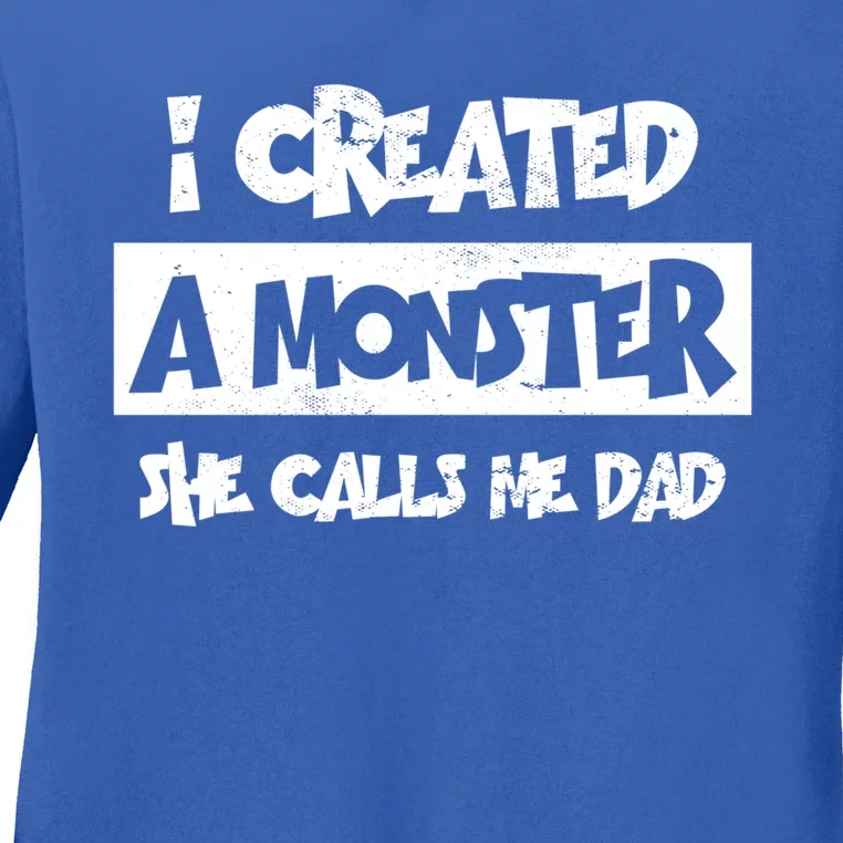 I Created A Monster She Calls Me Dad Father's Day Gift Ladies Long Sleeve Shirt