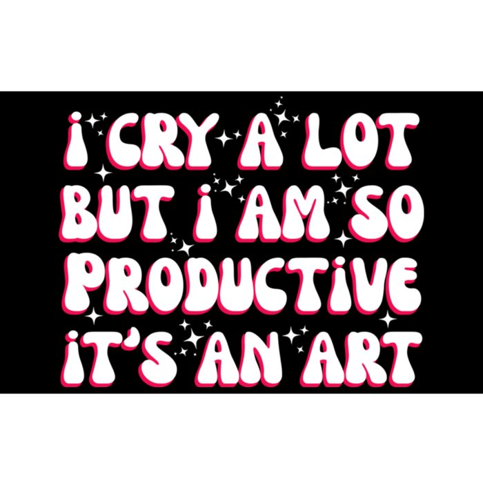 I Cry A Lot But I Am So Productive ItS An Art Bumper Sticker