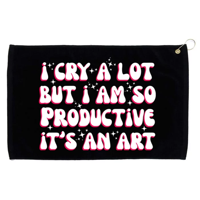 I Cry A Lot But I Am So Productive ItS An Art Grommeted Golf Towel