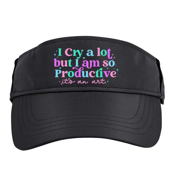 I Cry A Lot But I Am So Productive ItS An Art Outfit Adult Drive Performance Visor