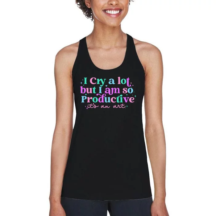 I Cry A Lot But I Am So Productive ItS An Art Outfit Women's Racerback Tank