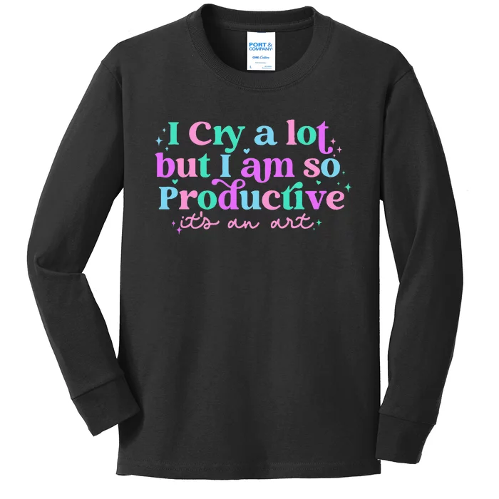 I Cry A Lot But I Am So Productive ItS An Art Outfit Kids Long Sleeve Shirt