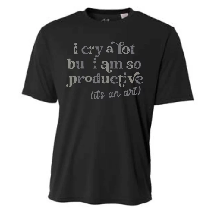 I Cry A Lot But I Am So Productive Cooling Performance Crew T-Shirt