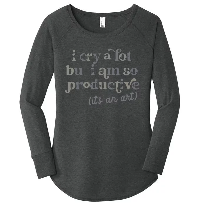 I Cry A Lot But I Am So Productive Women's Perfect Tri Tunic Long Sleeve Shirt