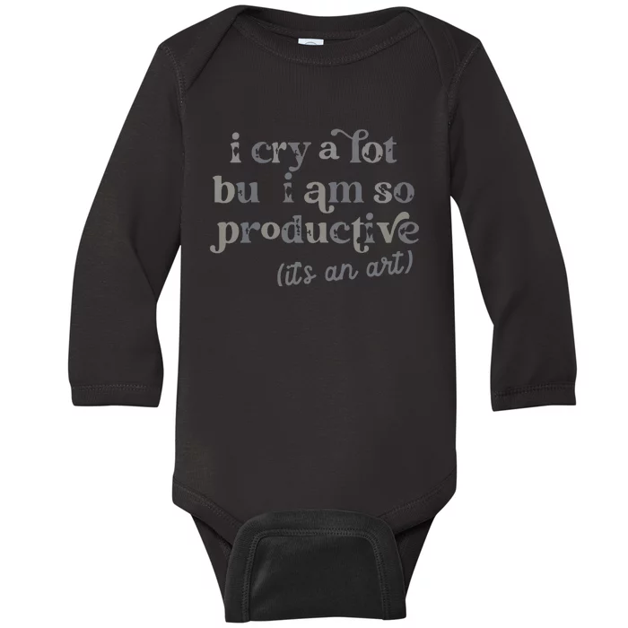 I Cry A Lot But I Am So Productive Baby Long Sleeve Bodysuit