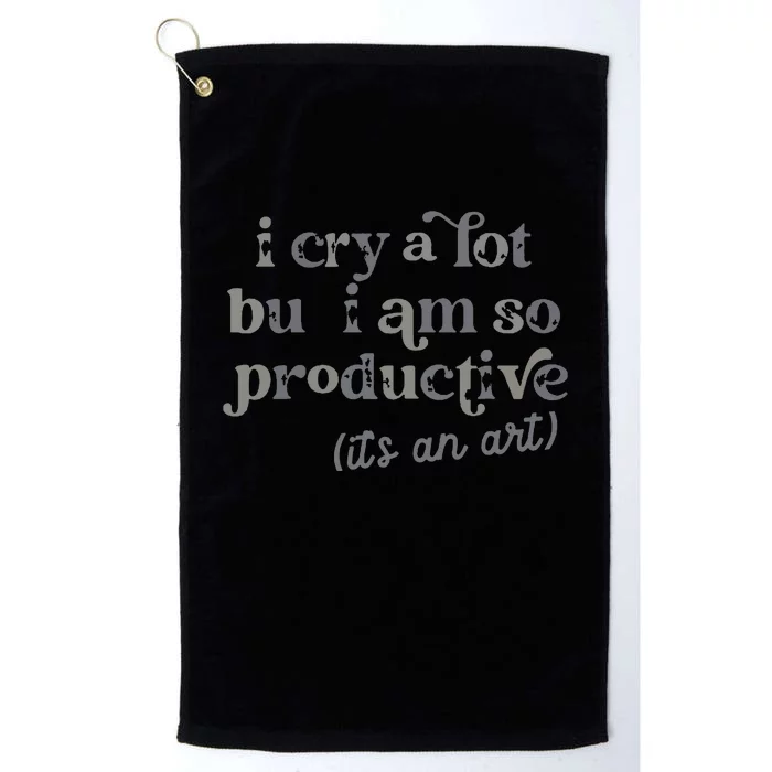 I Cry A Lot But I Am So Productive Platinum Collection Golf Towel