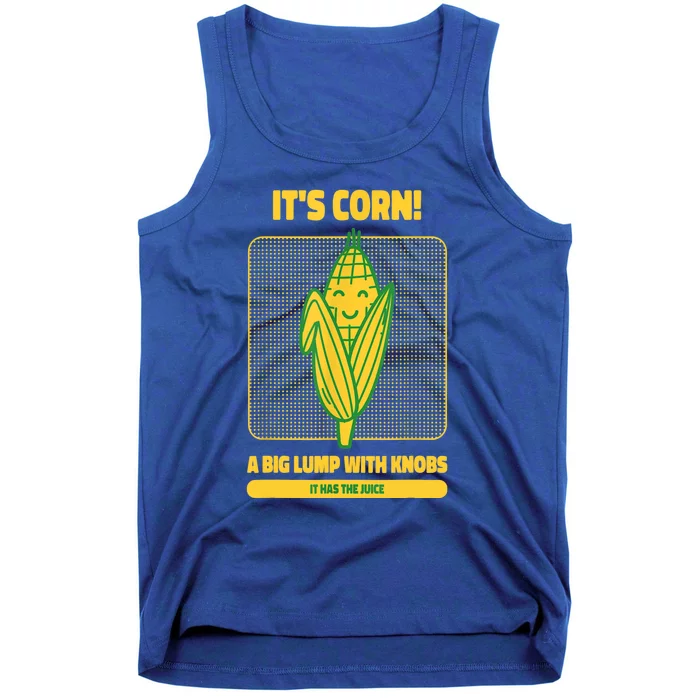 It’s Corn A Big Lump With Knobs It Has The Juice Its Corn Tank Top