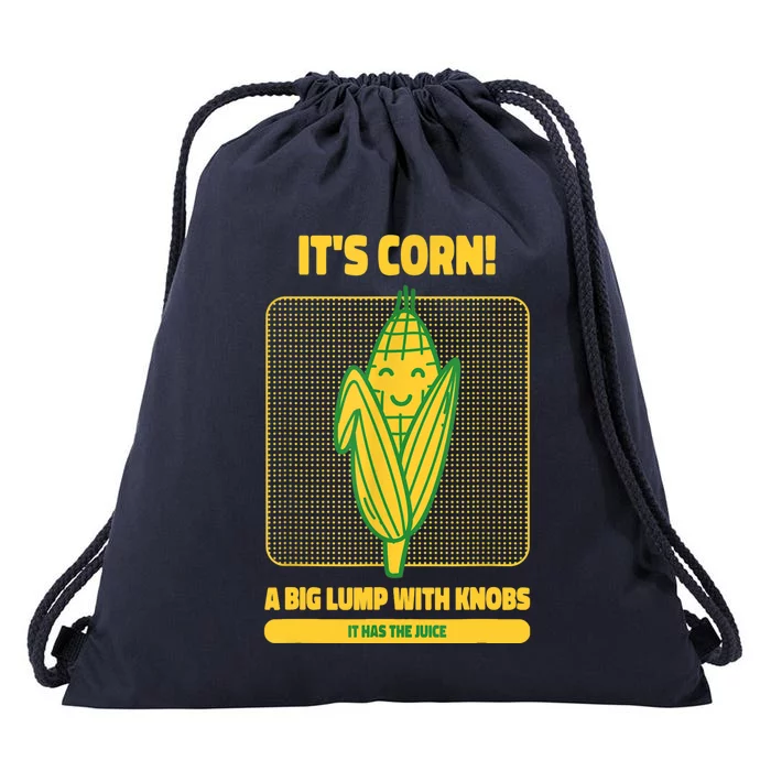 It’s Corn A Big Lump With Knobs It Has The Juice Its Corn Drawstring Bag