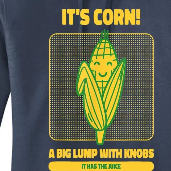 It’s Corn A Big Lump With Knobs It Has The Juice Its Corn Women's Pullover Hoodie