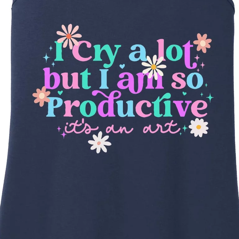 I Cry A Lot But I Am So Productive ItS An Art Ladies Essential Tank