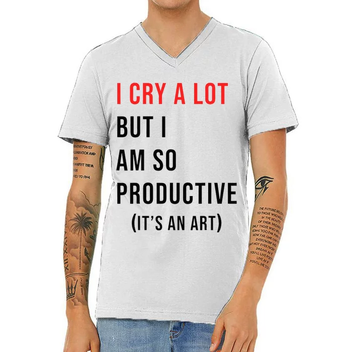 I Cry A Lot But I Am So Productive V-Neck T-Shirt