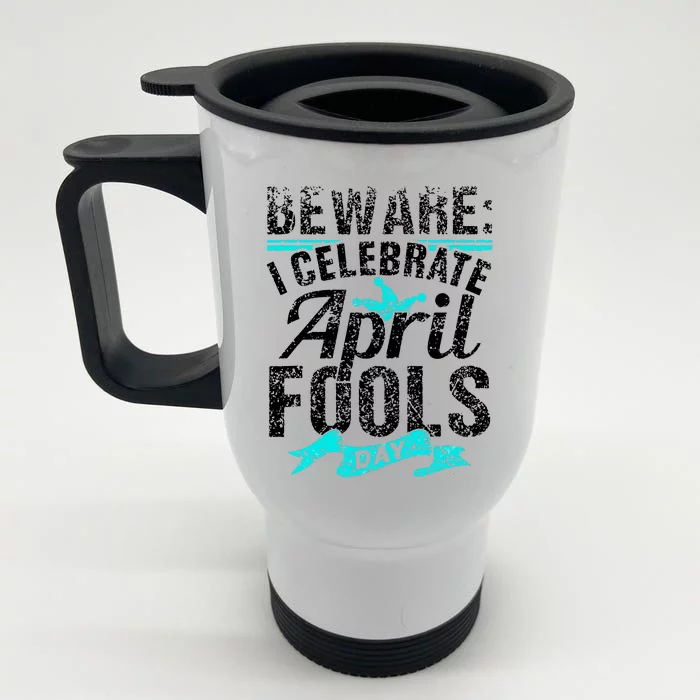 I Celebrate April Fools Day Humor Joke Sarcastic Front & Back Stainless Steel Travel Mug