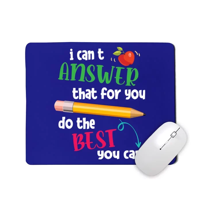 I Can't Answer That For You Just Do The Best You Can Teacher Gift Mousepad