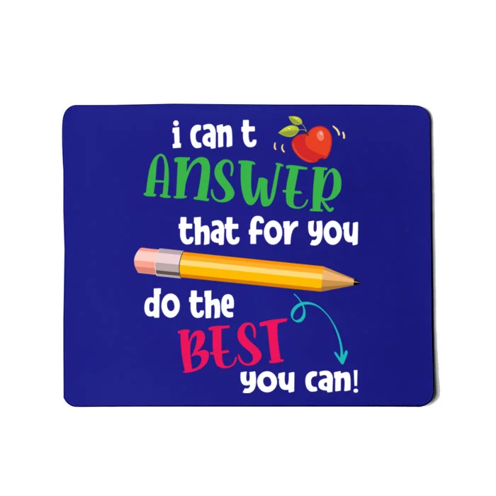 I Can't Answer That For You Just Do The Best You Can Teacher Gift Mousepad