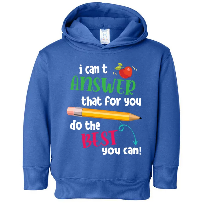 I Can't Answer That For You Just Do The Best You Can Teacher Gift Toddler Hoodie