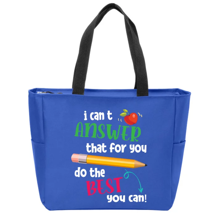 I Can't Answer That For You Just Do The Best You Can Teacher Gift Zip Tote Bag