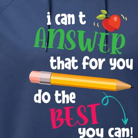 I Can't Answer That For You Just Do The Best You Can Teacher Gift Performance Fleece Hoodie