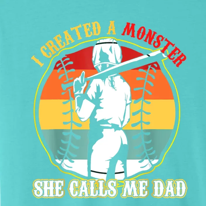 I Created A Monster She Call Me Dad Softball Baseball Lover ChromaSoft Performance T-Shirt