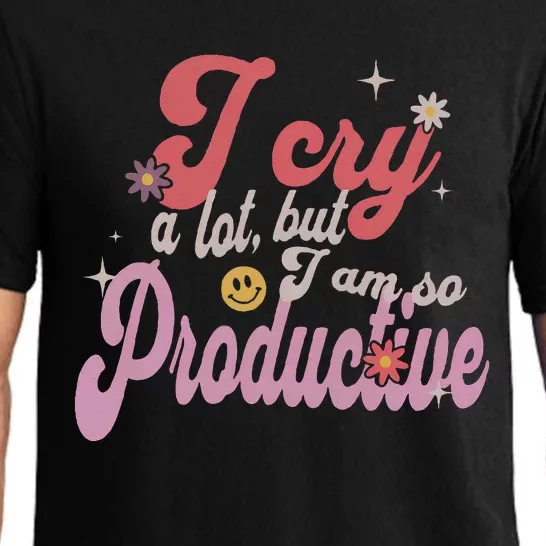 I Cry A Lot But IM So Productive Funny MotherS Day For Mom Pajama Set