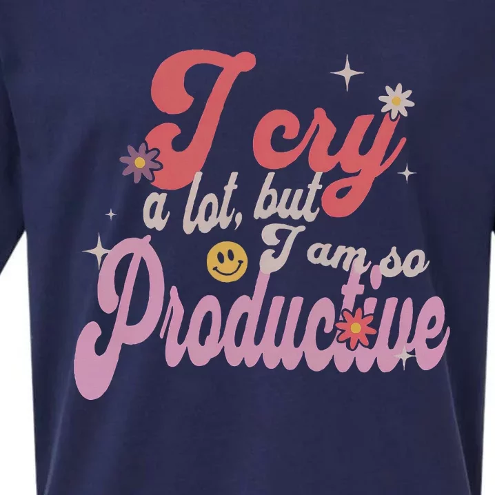 I Cry A Lot But IM So Productive Funny MotherS Day For Mom Sueded Cloud Jersey T-Shirt