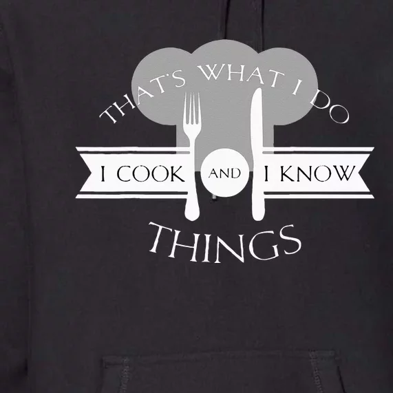 I Cook And I Know Things Funny Cute Hot Chef Gift Premium Hoodie